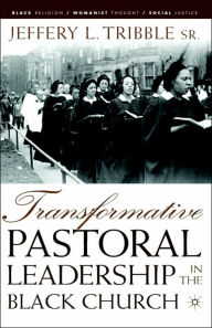 Title: Transformative Pastoral Leadership in the Black Church, Author: J. Tribble