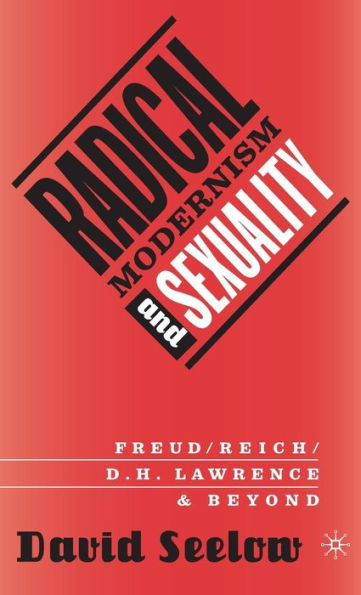 Radical Modernism and Sexuality: Freud/Reich/D.H. Lawrence & Beyond