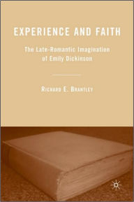 Title: Experience and Faith: The Late-Romantic Imagination of Emily Dickinson, Author: R. Brantley