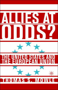 Title: Allies at Odds?: The United States and the European Union, Author: T. Mowle