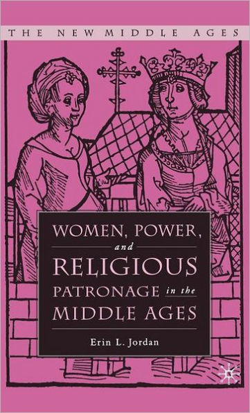 Women, Power, and Religious Patronage in the Middle Ages