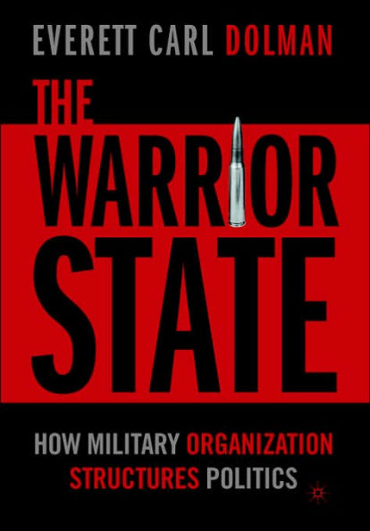 The Warrior State: How Military Organization Structures Politics