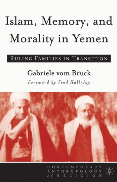 Islam, Memory, and Morality in Yemen: Ruling Families in Transition / Edition 1