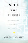 She Who Changes: Re-imagining the Divine in the World / Edition 1