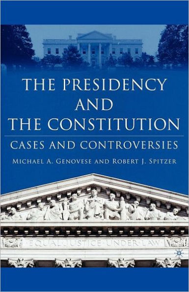 The Presidency and the Constitution: Cases and Controversies / Edition 1