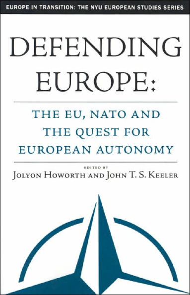 Defending Europe: The EU, NATO, and the Quest for European Autonomy / Edition 1