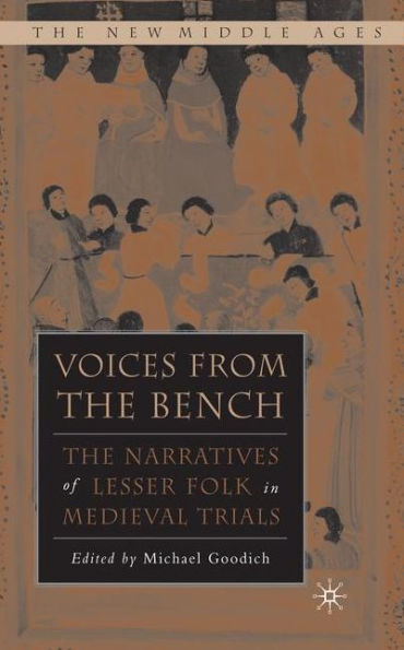 Voices from the Bench: The Narratives of Lesser Folk in Medieval Trials / Edition 1