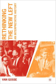 Title: Rethinking the New Left: An Interpretative History / Edition 1, Author: V. Gosse