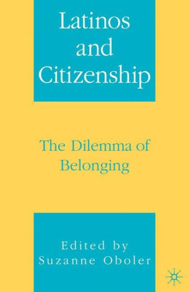 Latinos and Citizenship: The Dilemma of Belonging