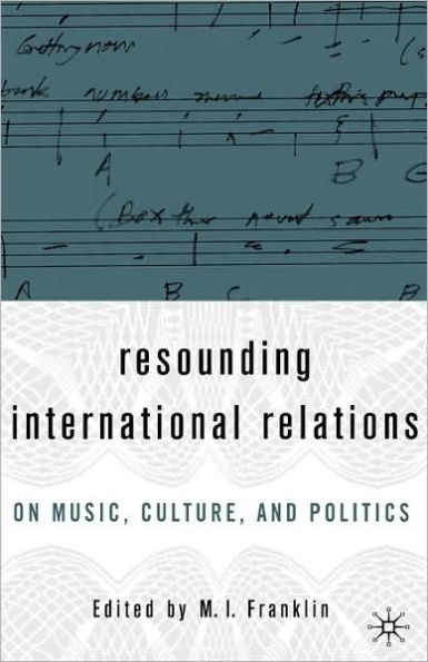 Resounding International Relations: On Music, Culture, and Politics / Edition 1