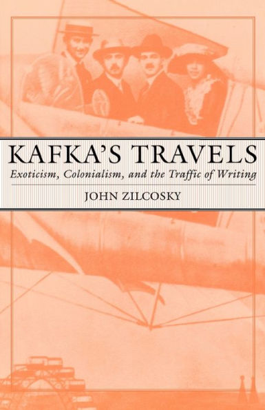 Kafka's Travels: Exoticism, Colonialism, and the Traffic of Writing / Edition 1