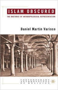 Title: Islam Obscured: The Rhetoric of Anthropological Representation, Author: D. Varisco