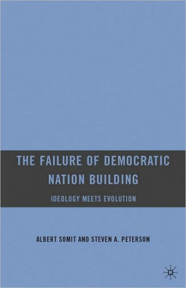 The Failure of Democratic Nation Building: Ideology Meets Evolution