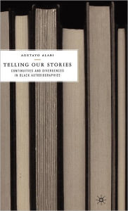 Title: Telling Our Stories: Continuities and Divergences in Black Autobiographies / Edition 1, Author: A. Alabi