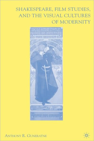Shakespeare, Film Studies, and the Visual Cultures of Modernity