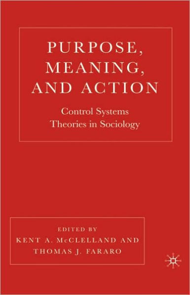 Purpose, Meaning, and Action: Control Systems Theories in Sociology