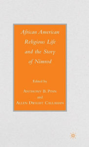 Title: African American Religious Life and the Story of Nimrod, Author: A. Pinn