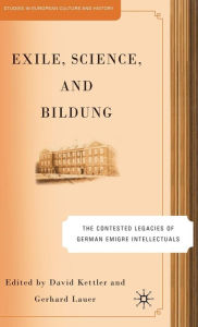 Title: Exile, Science and Bildung: The Contested Legacies of German Intellectual Figures, Author: D. Kettler