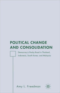 Title: Political Change and Consolidation: Democracy's Rocky Road in Thailand, Indonesia, South Korea, and Malaysia, Author: A. Freedman