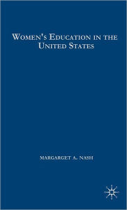 Title: Women's Education in the United States, 1780-1840 / Edition 1, Author: M. Nash