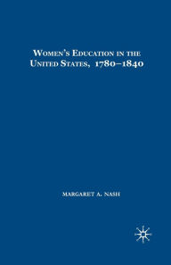 Title: Women's Education in the United States, 1780-1840 / Edition 1, Author: M. Nash