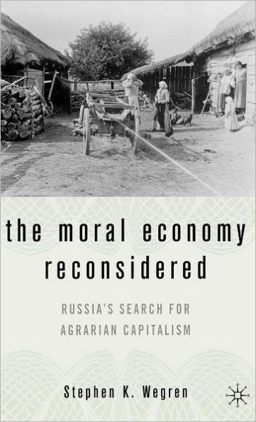 The Moral Economy Reconsidered: Russia's Search For Agrarian Capitalism