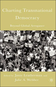 Title: Charting Transnational Democracy: Beyond Global Arrogance, Author: J. Leatherman