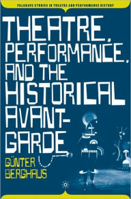 Title: Theatre, Performance and the Historical Avant-Garde / Edition 1, Author: G. Berghaus