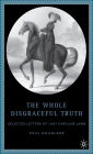 The Whole Disgraceful Truth: Selected Letters of Lady Caroline Lamb