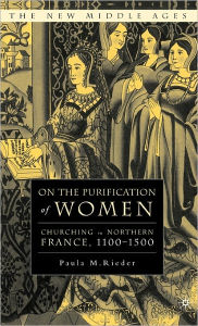Title: On the Purification of Women: Churching in Northern France, 1100-1500, Author: P. Rieder