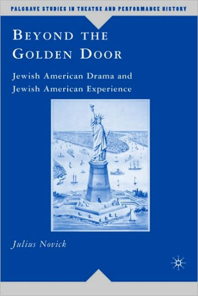 Beyond the Golden Door: Jewish American Drama and Jewish American Experience