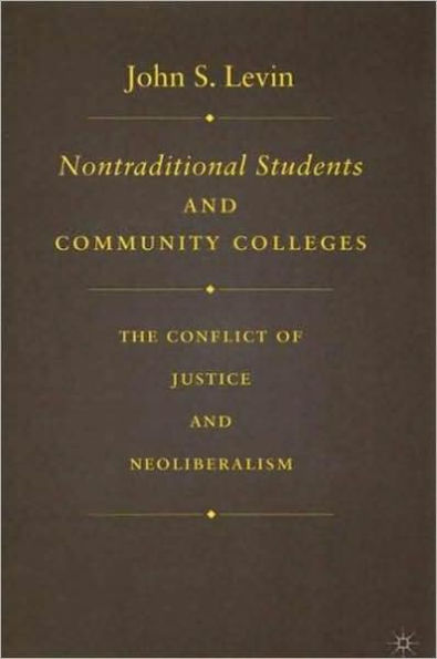 Nontraditional Students and Community Colleges: The Conflict of Justice and Neoliberalism