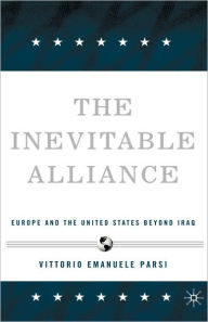 Title: The Inevitable Alliance: Europe and the United States Beyond Iraq / Edition 1, Author: V. Parsi