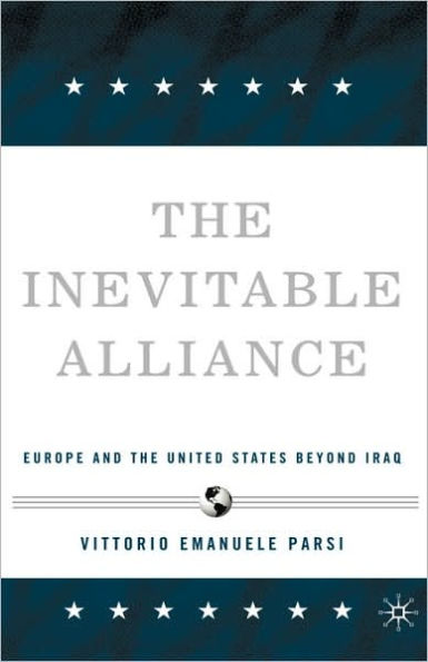 The Inevitable Alliance: Europe and the United States Beyond Iraq / Edition 1