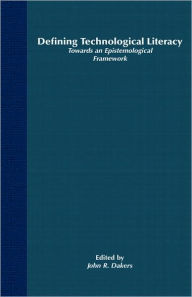 Title: Defining Technological Literacy: Towards an Epistemological Framework, Author: J. Dakers