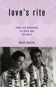 Title: Love's Rite: Same-Sex Marriage in India and the West, Author: R. Vanita