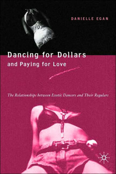 Dancing for Dollars and Paying Love: The Relationships between Exotic Dancers their Regulars