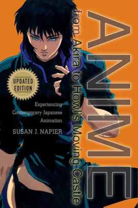 Anime From Akira To Howl S Moving Castle Experiencing Contemporary Japanese Animation By Susan J Napier Paperback Barnes Noble