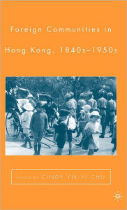 Title: Foreign Communities in Hong Kong, 1840s-1950s / Edition 1, Author: C. Chu