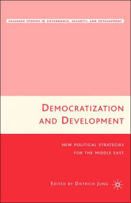 Title: Democratization and Development: New Political Strategies for the Middle East / Edition 1, Author: D. Jung