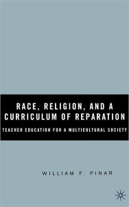 Title: Race, Religion, and A Curriculum of Reparation: Teacher Education for a Multicultural Society, Author: W. Pinar