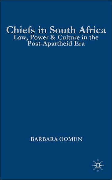 Chiefs in South Africa: Law, Culture, and Power in the Post-Apartheid Era