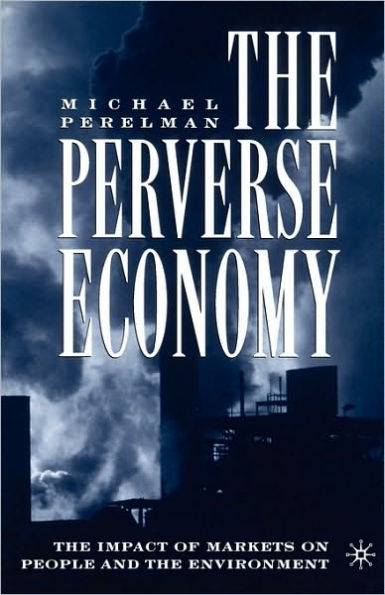 The Perverse Economy: The Impact of Markets on People and the Environment