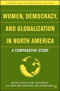 Title: Women, Democracy, and Globalization in North America: A Comparative Study, Author: J. Bayes