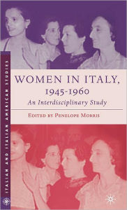 Title: Women in Italy, 1945-1960: An Interdisciplinary Study, Author: P. Morris
