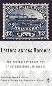 Title: Letters across Borders: The Epistolary Practices of International Migrants, Author: B. Elliot