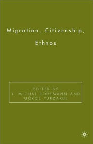 Title: Migration, Citizenship, Ethnos / Edition 1, Author: Y. Bodemann