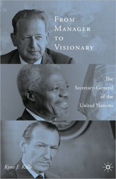 From Manager to Visionary: The Secretary-General of the United Nations