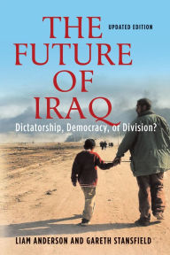 Title: The Future of Iraq: Dictatorship, Democracy, or Division? / Edition 2, Author: Liam Anderson