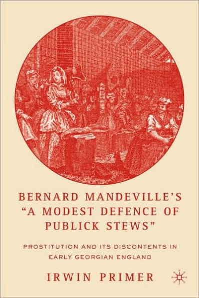 Bernard Mandeville's "A Modest Defence of Publick Stews": Prostitution and Its Discontents Early Georgian England